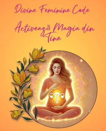 Divine Feminine Code - Activeaza Magia din Tine